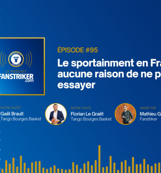 Podcast #95 | Gaël et Florian (Tango Bourges Basket) - Le sportainment en France, il n'y a aucune raison de ne pas essayer